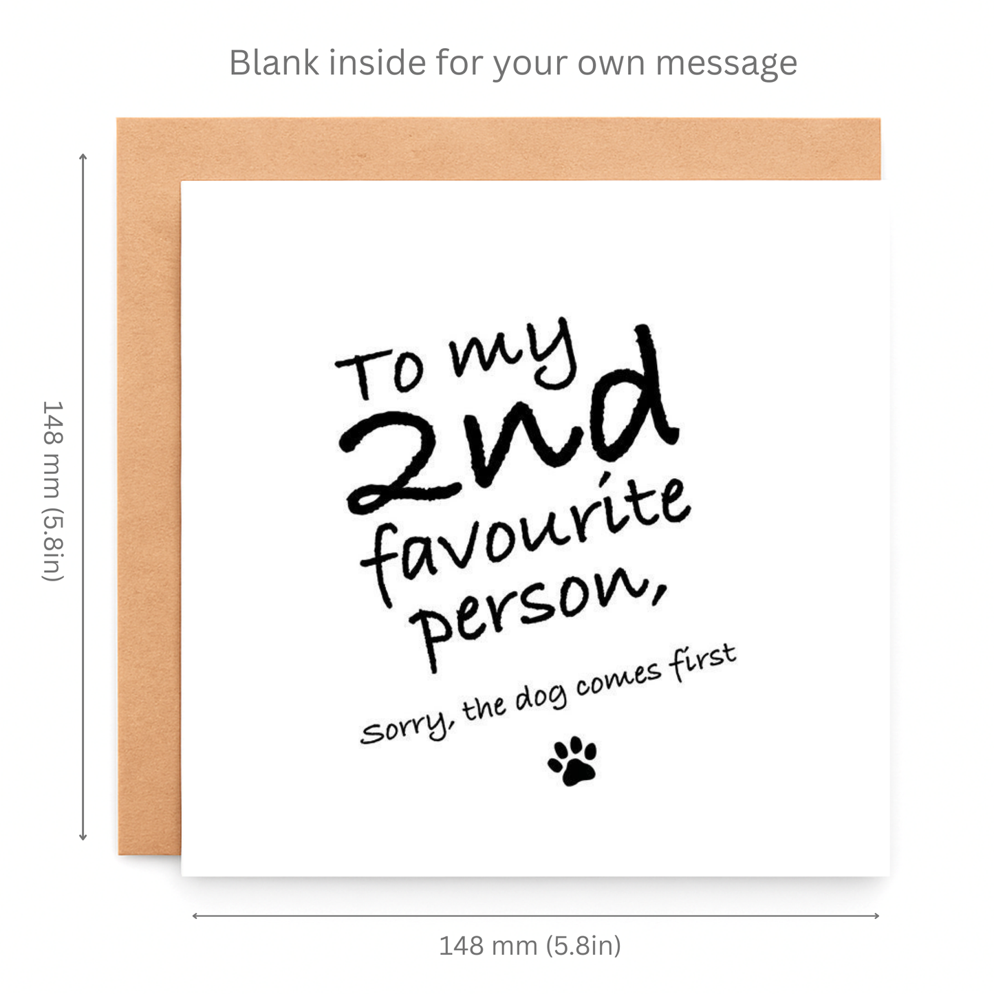 Greeting card with text 'To my 2nd favourite person, sorry the dog comes first' on a white background with brown border.