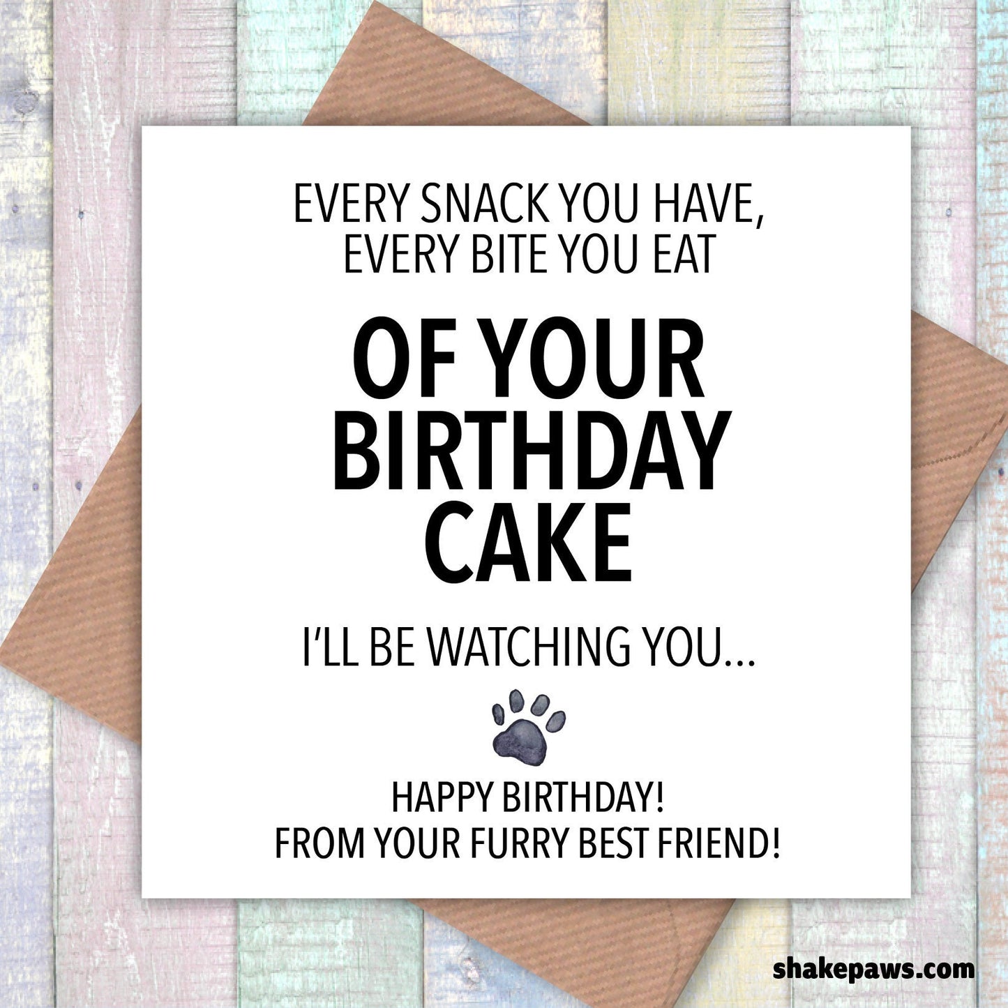 Every snack you have, every bite you eat of your birthday cake I’ll be watching you card, cheeky card