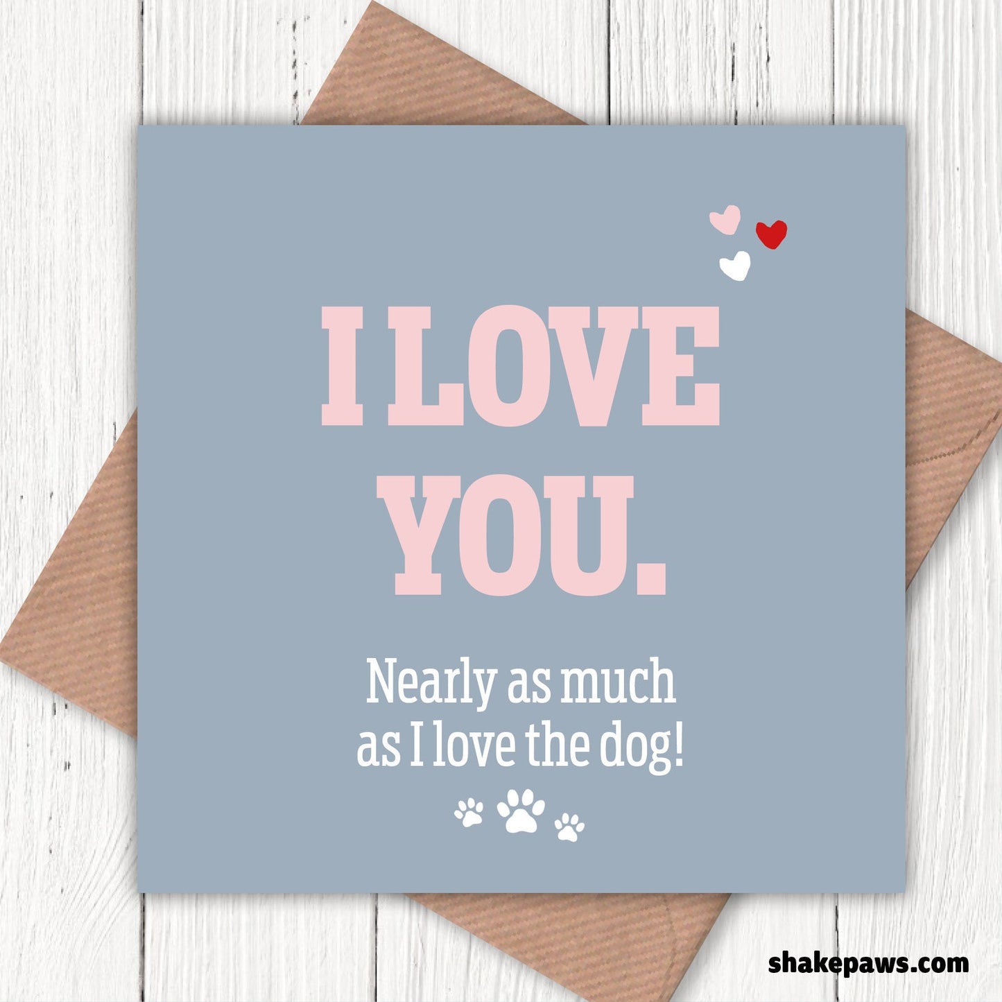 I Love You Nearly As Much As I Love the Dog Valentine’s Card
