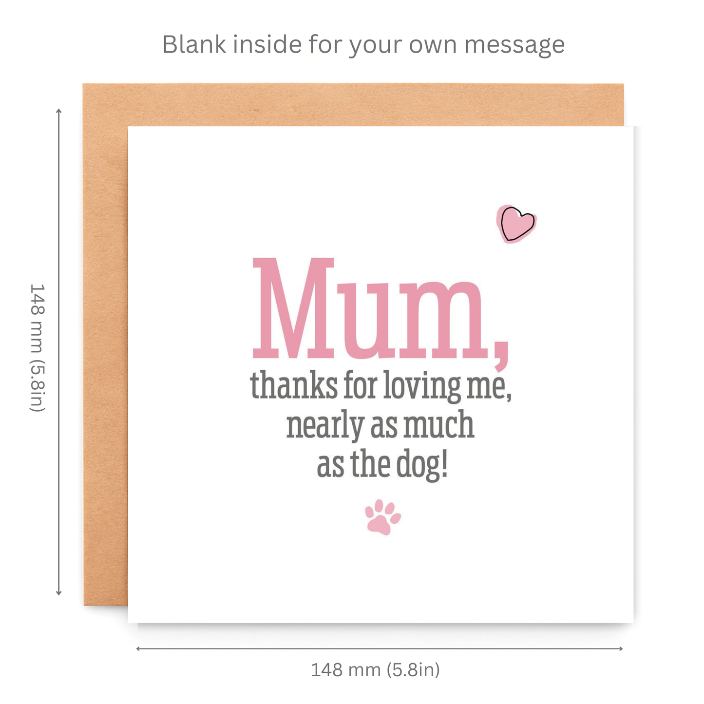 Greeting card with text 'Mum, thanks for loving me, nearly as much as the dog!' and dimensions on a white background.