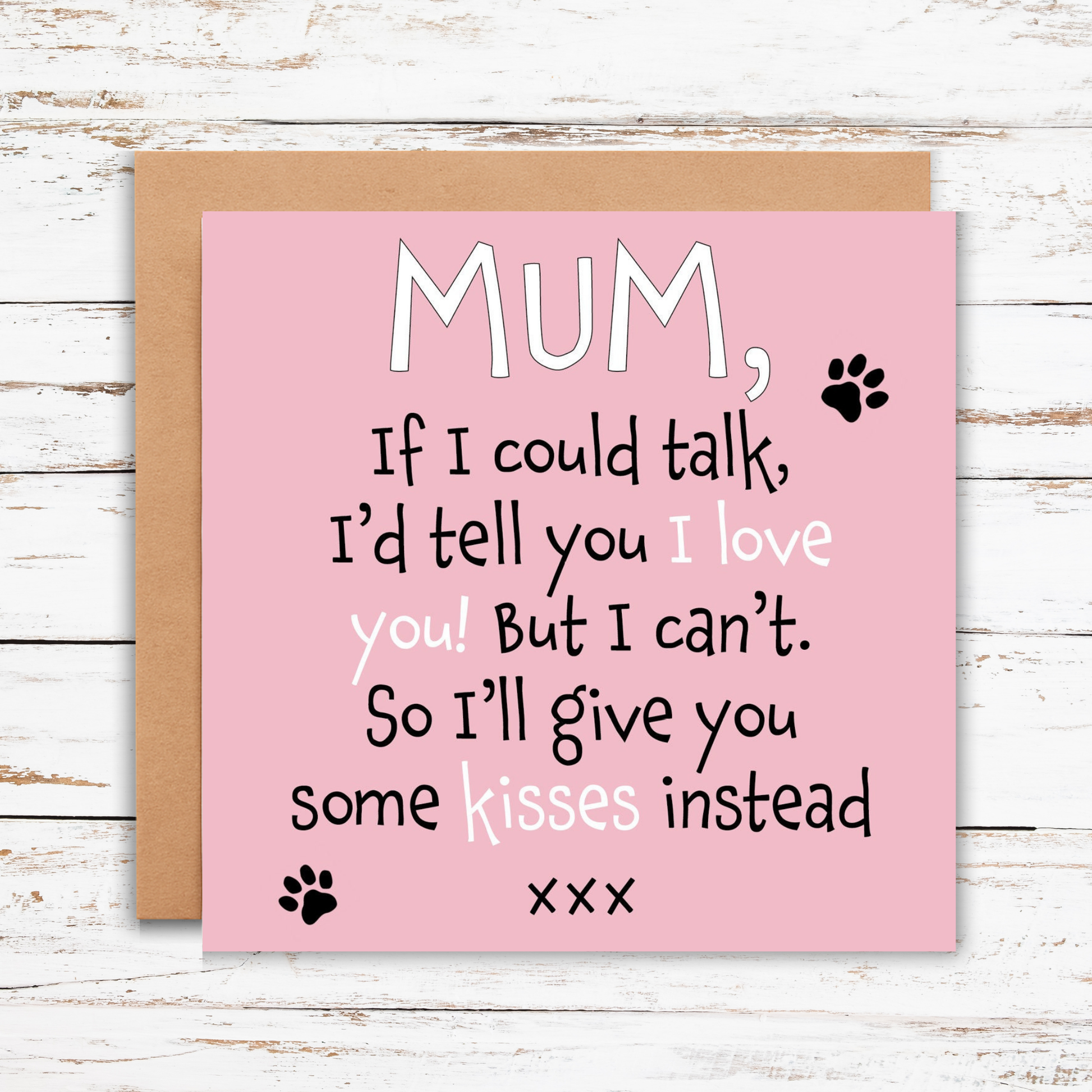 Card with text 'Mum, if I could talk, I'd tell you I love you! But I can't. So I'll give you some kisses instead' on a pink background with a brown envelope.