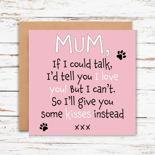 Card with text 'Mum, if I could talk, I'd tell you I love you! But I can't. So I'll give you some kisses instead' on a pink background with a brown envelope.