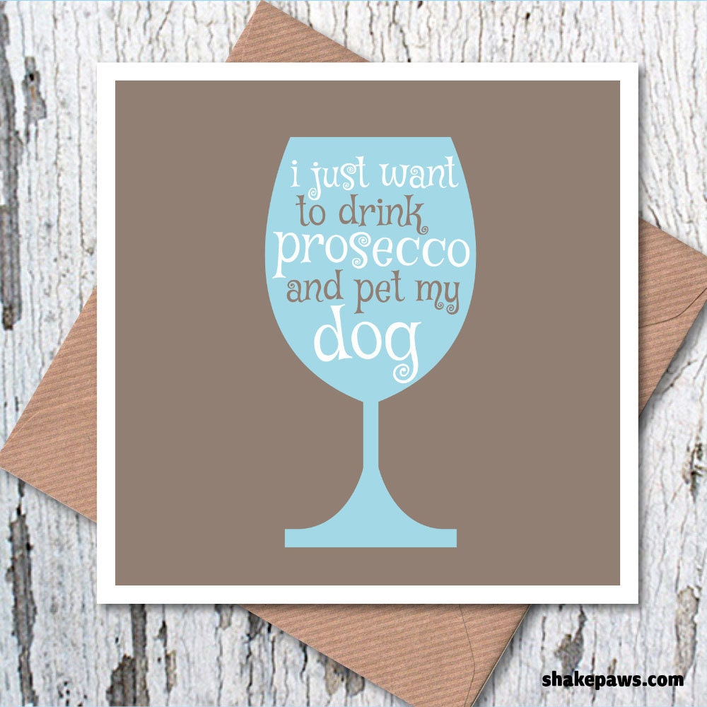 I Just Want to Drink Prosecco and Pet my Dog greetings card