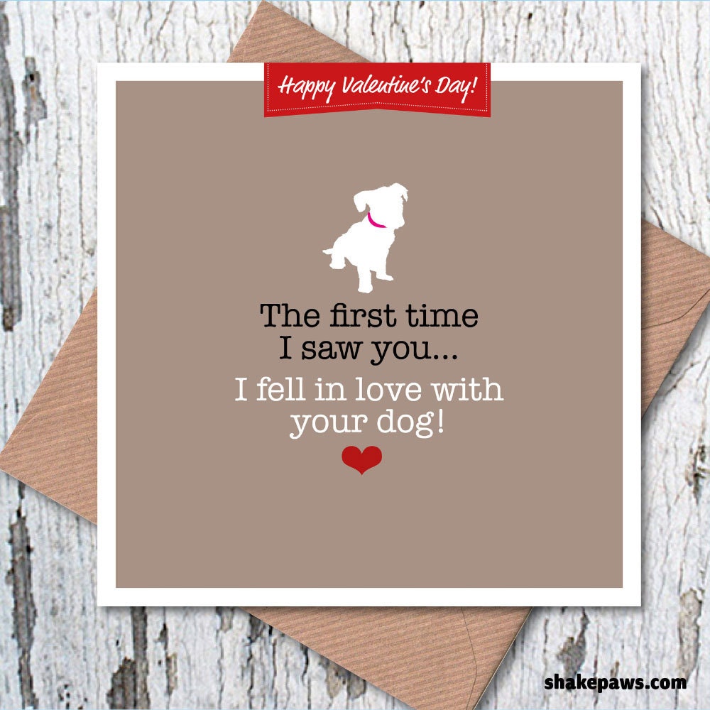 Valentine’s card, funny card: The first time I saw you I fell in love with your dog
