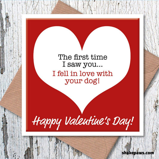 The first time I saw you… I fell in love with your dog heart Valentine’s card