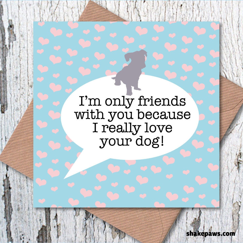 I’m only friends with you because I really love you dog greetings card, dog lovers, Valentine’s Day, dog mum, dog dad