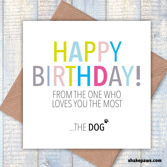 Happy Birthday from the One who Loves You the Most… the Dog, dog card, card from the dog