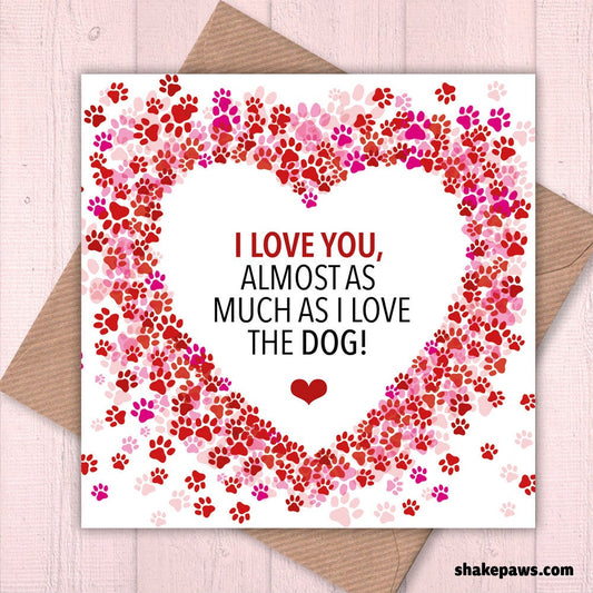 Valentine's card, Birthday cards, anniversary cards, funny cards, humorous cards: I Love You Almost as Much as I Love the Dog!