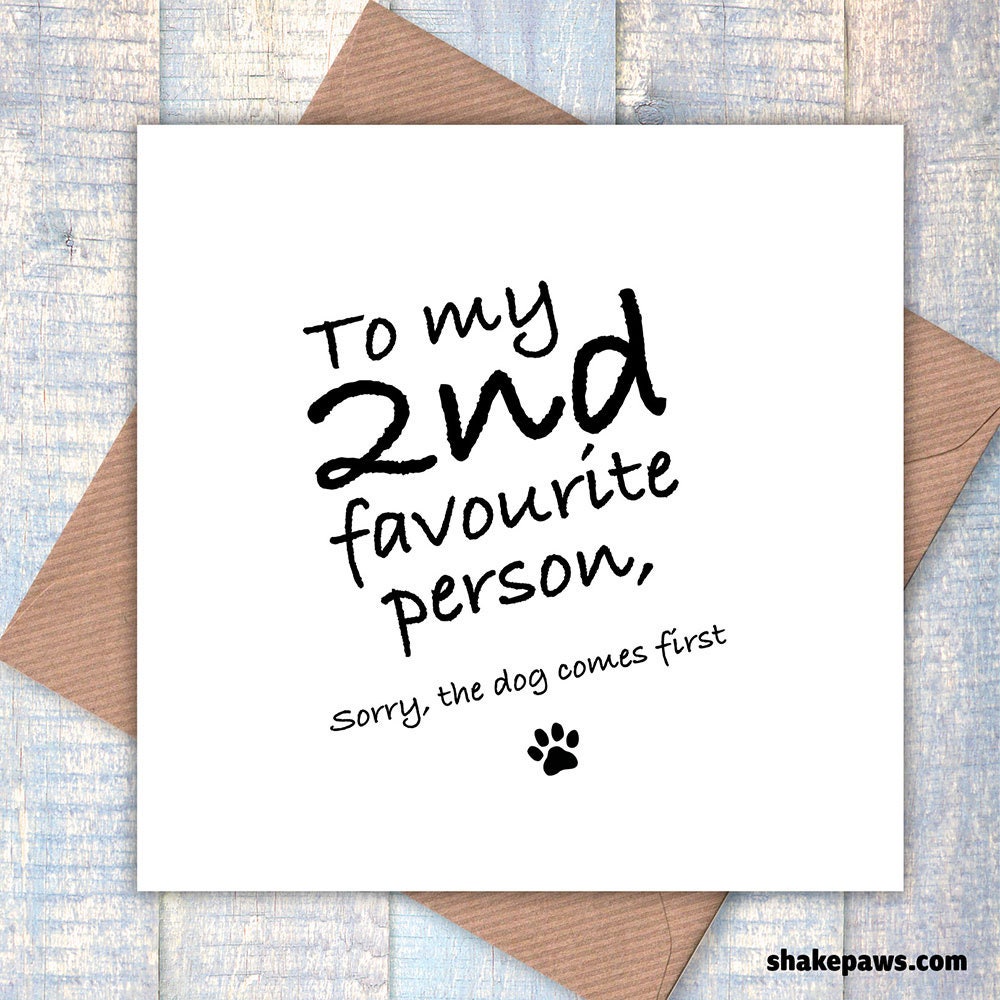 To my 2nd favourite person, sorry the dog comes first! valentine's day, birthday greetings card, funny card, card from the dog