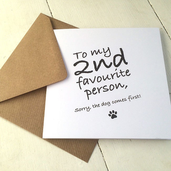 To my 2nd favourite person, sorry the dog comes first! valentine's day, birthday greetings card, funny card, card from the dog