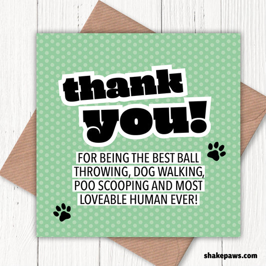 Thank you for being the best ball throwing, dog walking, poo scooping and most loveable human every card, Mother's Day, birthday card