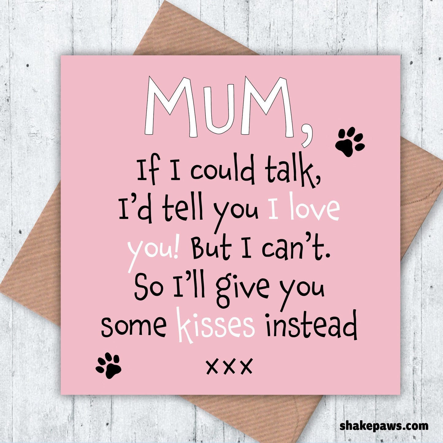Mum, if I could talk I’d tell you I love you! But I can’t so I’ll give you some kisses instead, birthday card, Mother's Day card