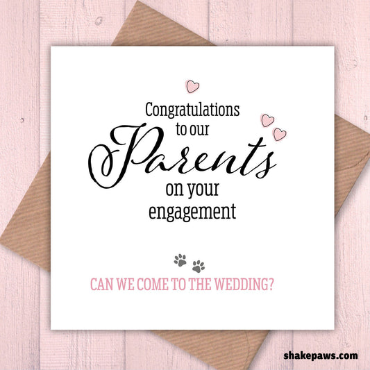 Congratulations to our Parents on your engagement – can we come to the wedding? from the dogs, from the cats