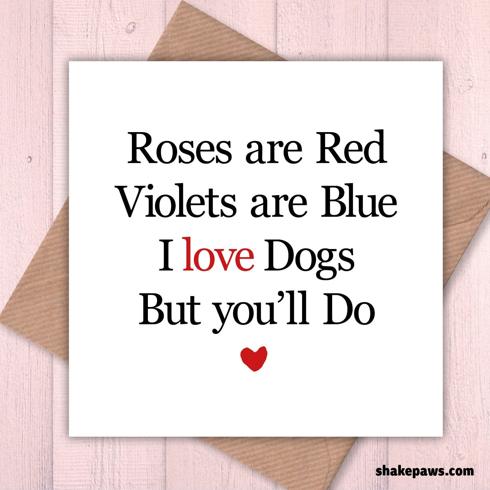 Roses are Red, Violets are Blue, I love Dogs, but You’ll do card, Valentine’s card, birthday card